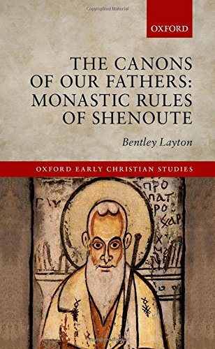 The Canons of Our Fathers: Monastic Rules of Shenoute (Oxford Early Christian Studies)