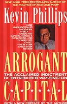 Arrogant Capital: Washington, Wall Street, and the Frustration of American Politics