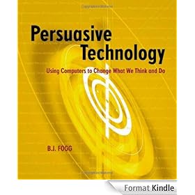 Persuasive Technology: Using Computers to Change What We Think and Do (Interactive Technologies)