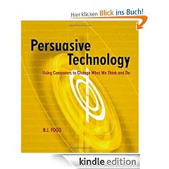 Persuasive Technology: Using Computers to Change What We Think and Do (Interactive Technologies)