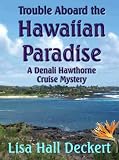 Trouble Aboard the Hawaiian Paradise: A Denali Hawthorne Cruise Mystery (Denali Hawthorne Mysteries)