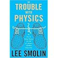 The Trouble With Physics (The Rise of String Theory, the Fall of a Science, And What Comes Next) (Hardcover)