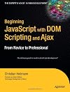 Beginning JavaScript with DOM Scripting and Ajax: From Novice to Professional (Beginning: from Novice to Professional)
