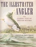The illustrated angler : the classic text of Trevor Housby and original paintings by Charles Jardine