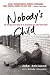 Nobody's Child: The Stirring True Story of an Unwanted boy Who Found Hope