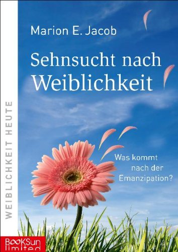 Sachbuch: Sehnsucht nach Weiblichkeit - Was kommt nach der Emanzipation?