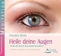 Heile deine Augen - Sehkraft durch Bewusstseinsarbeit - Gef&uuml;hrte Meditationen mit Musikbegleitung