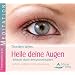 Heile deine Augen - Sehkraft durch Bewusstseinsarbeit - Gef�hrte Meditationen mit Musikbegleitung