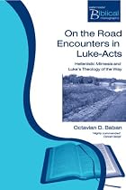 On the Road Encounters in Luke-Acts: Hellenistic Mimesis and Luke's Theology of the Way (Paternoster Biblical Monographs)
