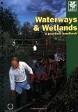 Waterways & Wetlands: A Practical Handbook