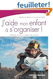 J'aide mon enfant � s'organiser ! : M�thode facile � l'usage des parents