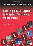 Lean, Agile And Six Sigma Information Technology Management: New Stratagems To Achieve Perfection