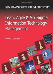 Lean, Agile And Six Sigma Information Technology Management: New Stratagems To Achieve Perfection