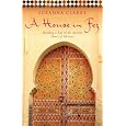 A House in Fez: Building a Life in the Ancient Heart of Morocco