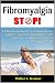 Fibromyalgia STOP! - A Comprehensive Guide on Fibromyalgia Causes, Symptoms, Treatments, and a Holistic System of Diet, Exercise, & Natural Remedies for Fibromyalgia Pain Relief