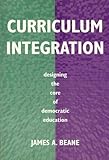 Curriculum Integration: Designing the Core of Democratic Education