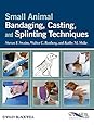 Small Animal Bandaging, Casting, and Splinting Techniques