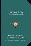 Ungava Bob: A Winters Tale (1907)