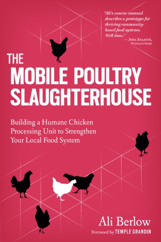 The Mobile Poultry Slaughterhouse: Building a Humane Chicken-Processing Unit to Strengthen Your Local Food System