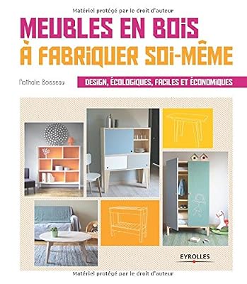 Eyrolles Meubles en bois à fabriquer soi-même : Design, écologiques, faciles et économiques