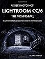 Adobe Photoshop Lightroom CC/6 - The Missing FAQ - Real Answers to Real Questions Asked by Lightroom Users
