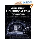 Adobe Photoshop Lightroom CC/6 - The Missing FAQ - Real Answers to Real Questions Asked by Lightroom Users