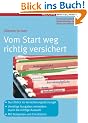 Vom Start weg richtig versichert: Durchblick im Versicherungsdschungel. Unn�tige Ausgaben vermeiden durch die richtige Auswahl. Mit Beispielen und Checklisten