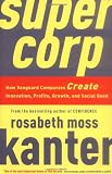Supercorp: How Vanguard Companies Create Innovation, Profits, Growth, and Social Good