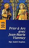 Prier � Ars avec Jean-Marie Vianney