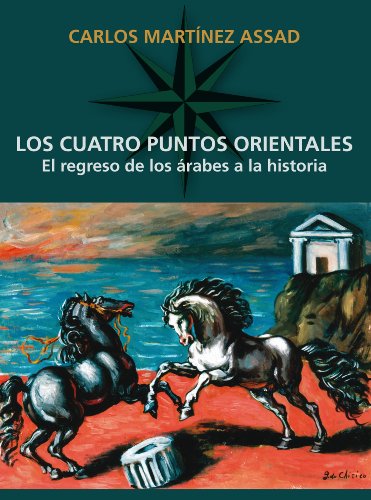 Los cuatro puntos orientales: El regreso de los árabes a la historia (Historia y cultura) (Spanish Edition)
