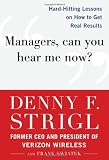 Managers, Can You Hear Me Now?: Hard-Hitting Lessons on How to Get Real Results