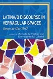 Latina/o Discourse in Vernacular Spaces: Somos de Una Voz? (Race, Rites, and Rhetoric: Colors, Cultures, and Communication)