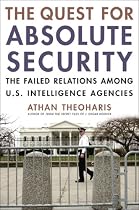 The Quest for Absolute Security: The Failed Relations Among U.S. Intelligence Agencies