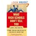 What High Schools Don't Tell You: 300+ Secrets to Make Your Kid Irresistible to Colleges by Senior Year
