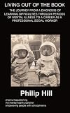 Review Chipmunkapublishing  / Living 'Out' of the Book- A DIAGNOSIS OF LEARNING DIFFICULTIES THROUGH PERIODS OF MENTAL ILLNESS