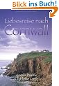 Liebesreise nach Cornwall: Der Kuss der Rose / Das Cottage am Moor / Felsen der Liebe. Drei Romane in einem Band