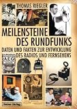 Meilensteine des Rundfunks: Daten und Fakten zur Entwicklung des Radios und Fernsehens - Thomas Riegler