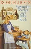 Rose Elliot's vegetarian mother and baby book