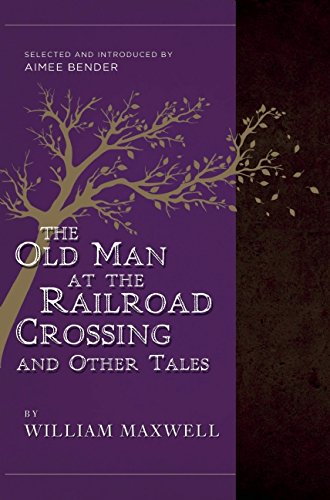 The Old Man at the Railroad Crossing and Other Tales: Selected and Introduced by Aimee Bender