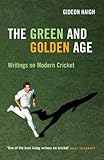 The green and golden age : writings on modern cricket