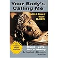 Your Body's Calling Me:  The Life and Times of 