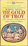 The Gold of Troy: Story of Heinrich Schliemann and the Buried Cities of Ancient Greece