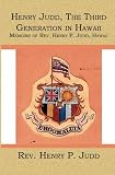 Henry Judd, The Third Generation in Hawaii: Memoirs of  Rev. Henry P. Judd,  Hawaii