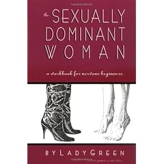 The Sexually Dominant Woman: A Workbook for Nervous Beginners