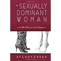 The Sexually Dominant Woman: A Workbook for Nervous Beginners
