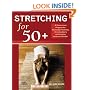 Stretching for 50+: A Customized Program for Increasing Flexibility, Avoiding Injury, and Enjoying an Active Lifestyle
