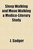 Sleep Walking and Moon Walking a Medico-Literary Study