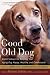 Image of Good Old Dog: Expert Advice for Keeping Your Aging Dog Happy, Healthy, and Comfortable