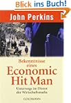 Bekenntnisse eines Economic Hit Man:...