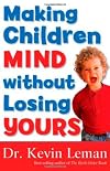 Making Children Mind Without Losing Yours